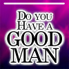 Do you have a Good Man
