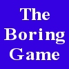 The Boring Game